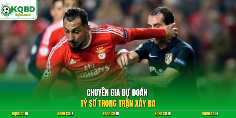 Chuyên gia dự đoán tỷ số trong trận xảy ra