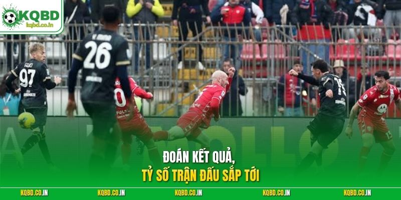 Đoán kết quả, tỷ số trận đấu sắp tới