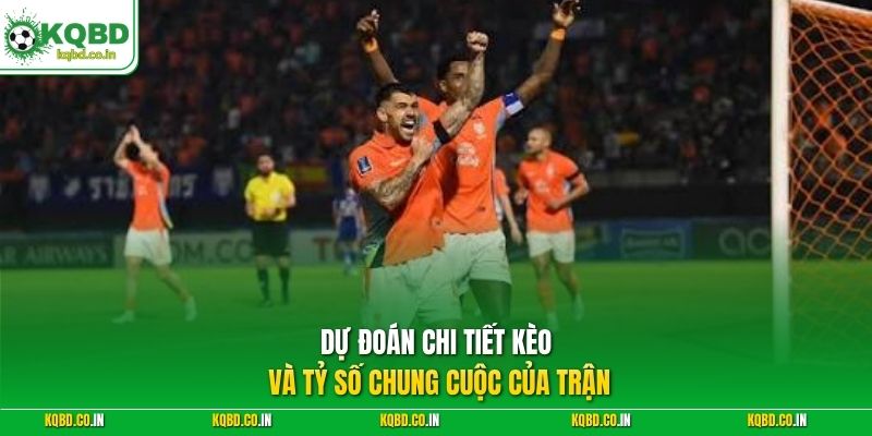 Dự đoán chi tiết kèo và tỷ số chung cuộc của trận