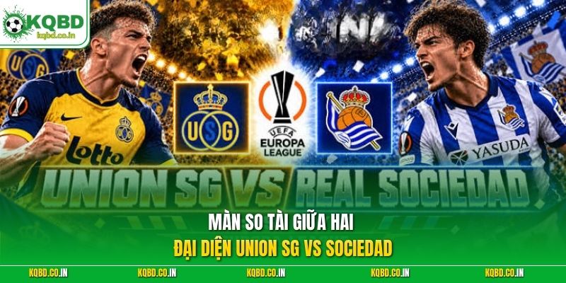 Màn so tài giữa hai đại diện Union SG vs Sociedad