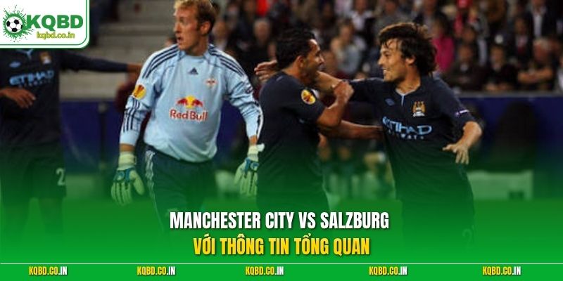Manchester City vs Salzburg với thông tin tổng quan