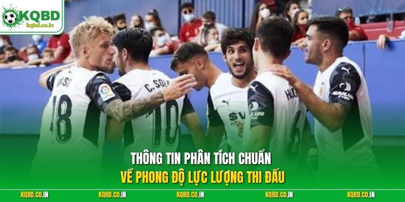 Thông tin phân tích chuẩn về phong độ lực lượng thi đấu
